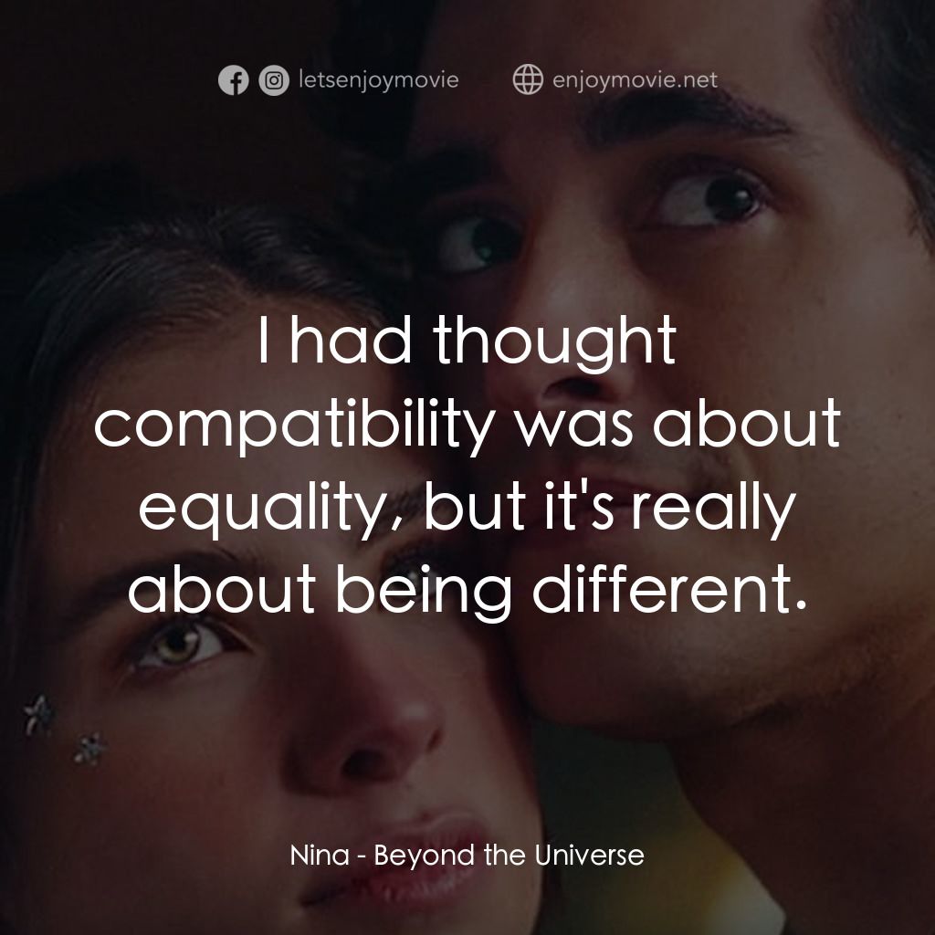 宇宙戀曲電影對白：Nina: I had thought compatibility was about equality, but it's really about being