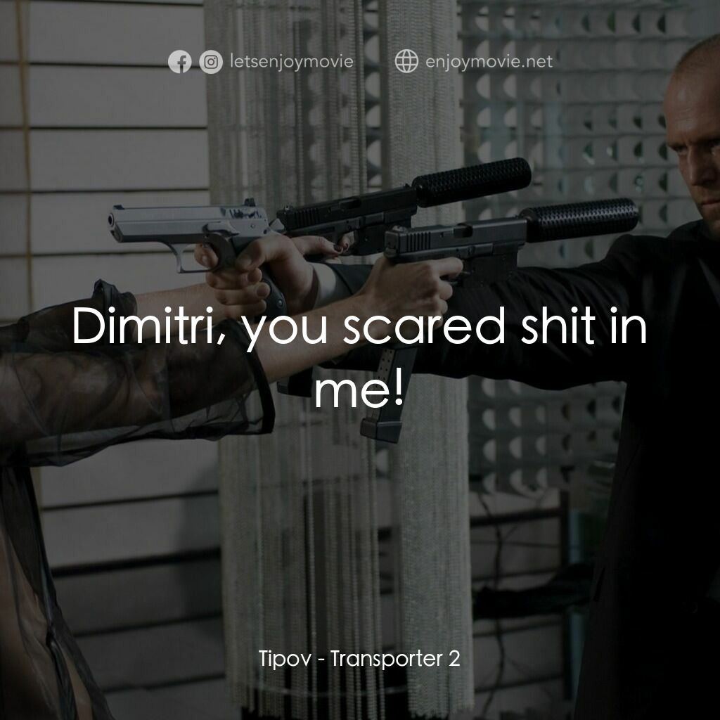 換命快遞 2電影對白：Tipov:  Dimitri, you scared shit in me!