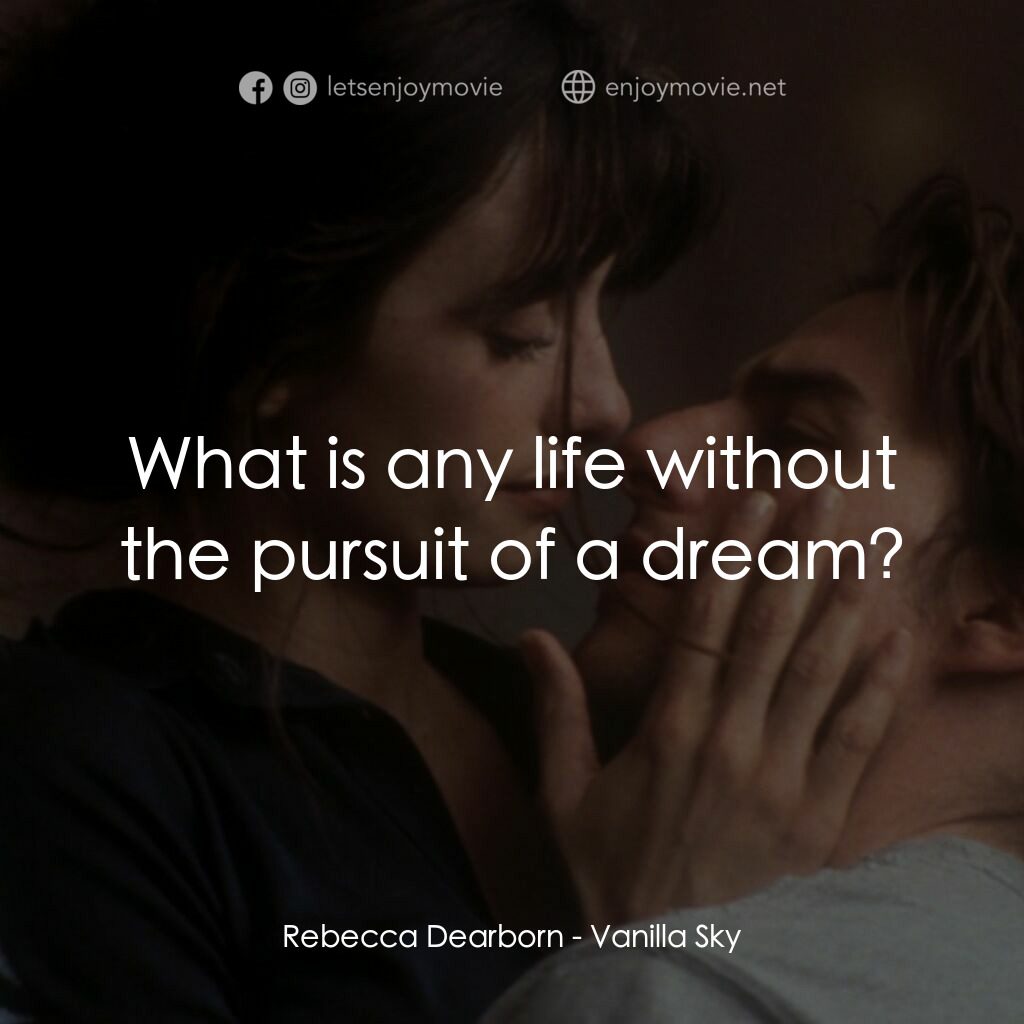 魂離情外天電影對白：Rebecca Dearborn:  What is any life without the pursuit of a dream?