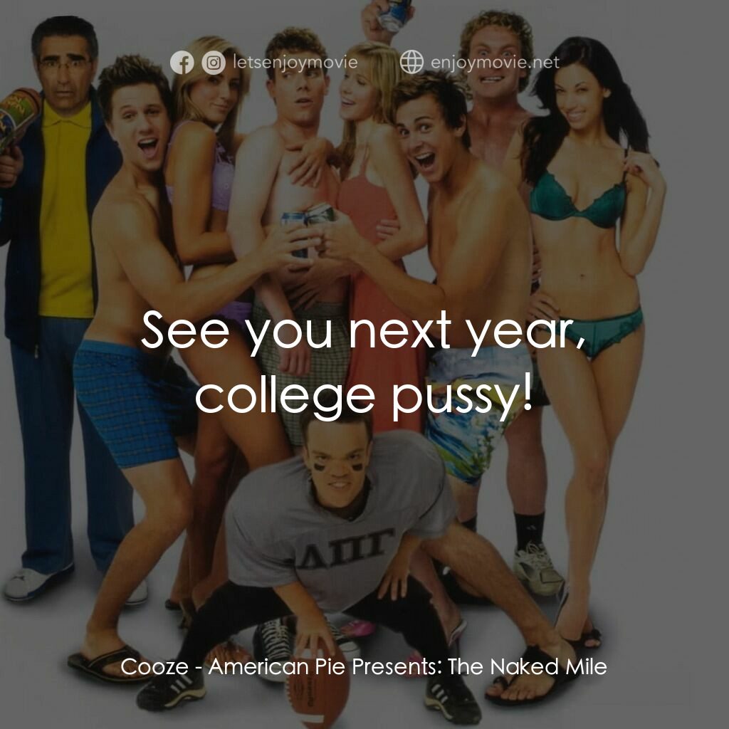 美國派 5：裸體馬拉松電影對白：Cooze:  See you next year, college pussy!