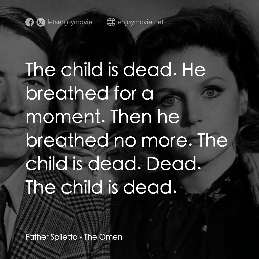 凶兆電影對白：Father Spiletto:  The child is dead. He breathed for a moment. Then he breathed n