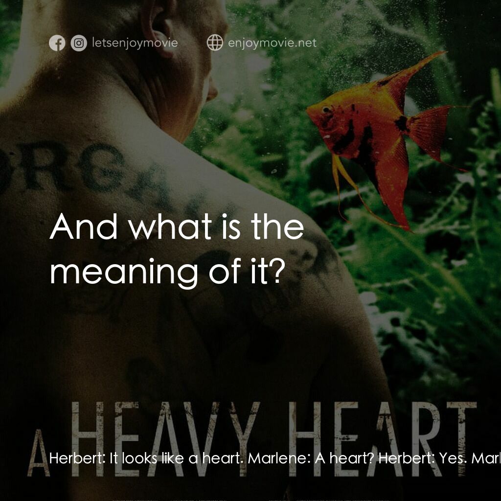 《最後擊戰》經典台詞：Herbert:  It looks like a heart. Marlene:  A heart ...