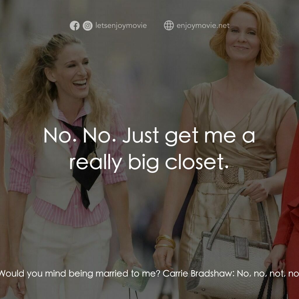 色慾都市電影對白：Mr. Big:  Would you want to get married? Carrie Bradshaw:  Well, I didn't, didn't