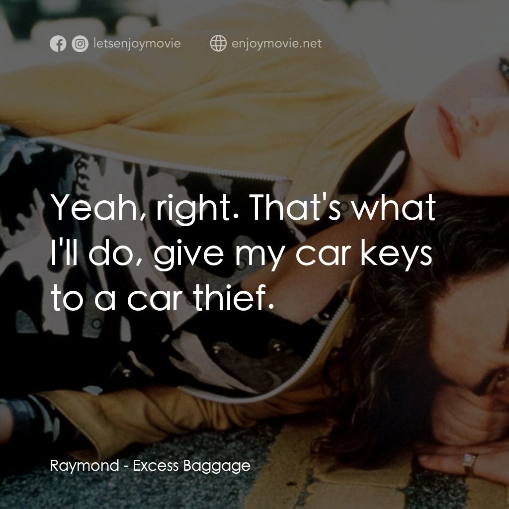 女笨賊計中計電影對白：Raymond: Yeah, right. That's what I'll do, give my car keys to a car thief.