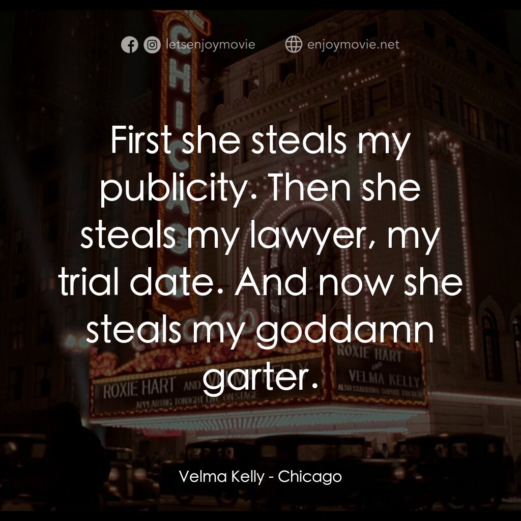 《芝加哥》經典台詞：Velma Kelly:  First she steals my publicity. Then  ...