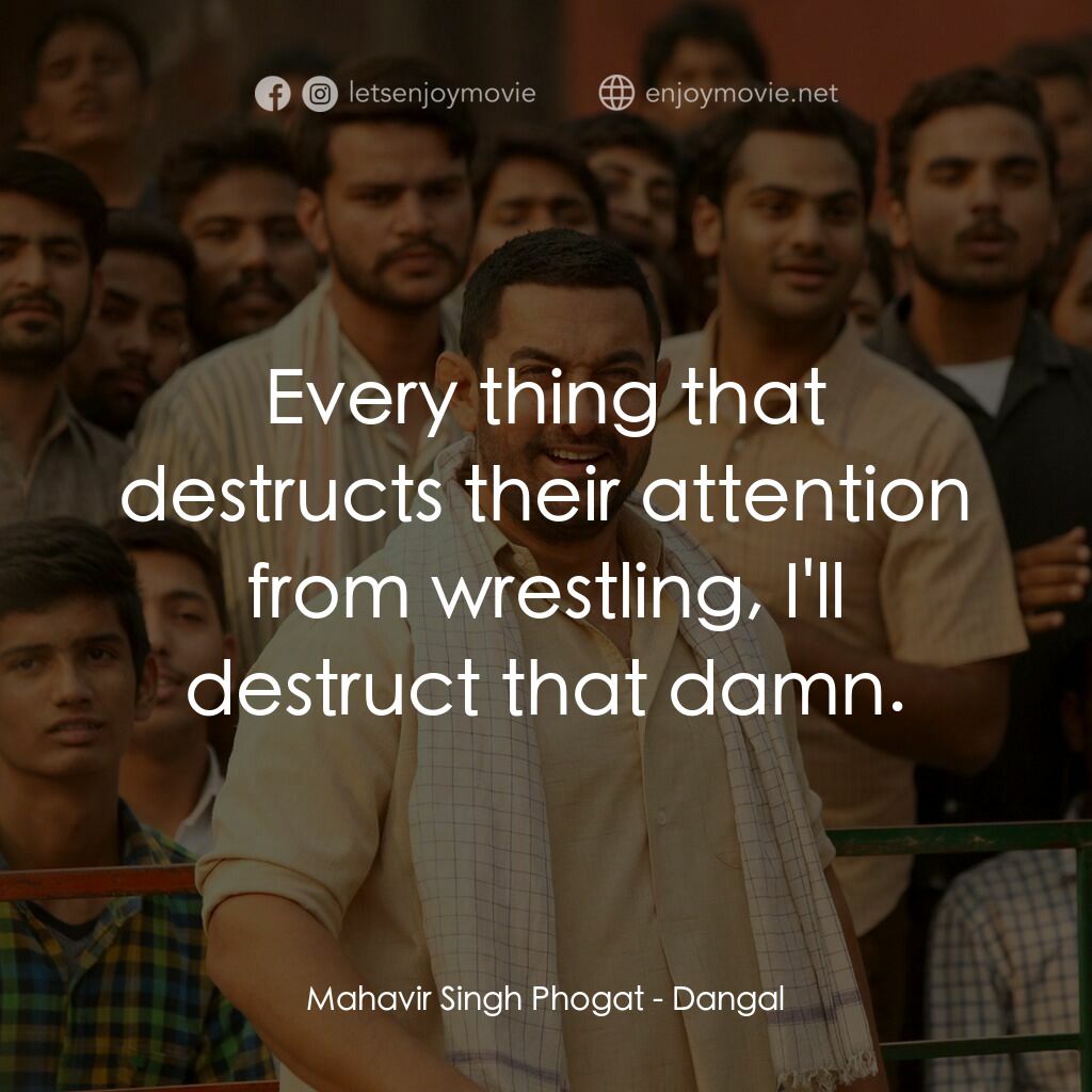 我的冠軍女兒電影對白：Mahavir Singh Phogat:  Every thing that destructs their attention from wrestling,