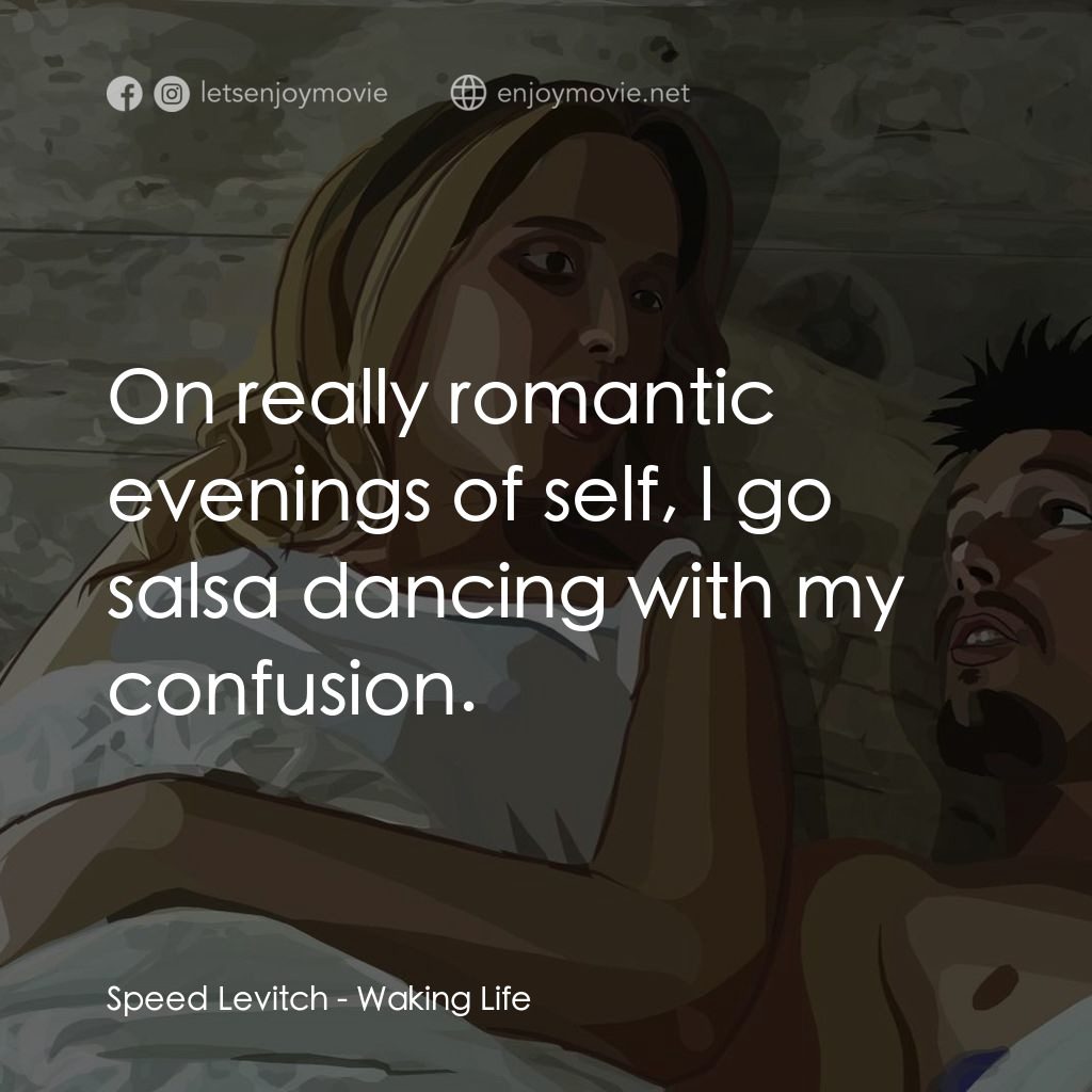 夢醒人生經典對白：Speed Levitch: On really romantic evenings of self, I go salsa dancing with my confusion.