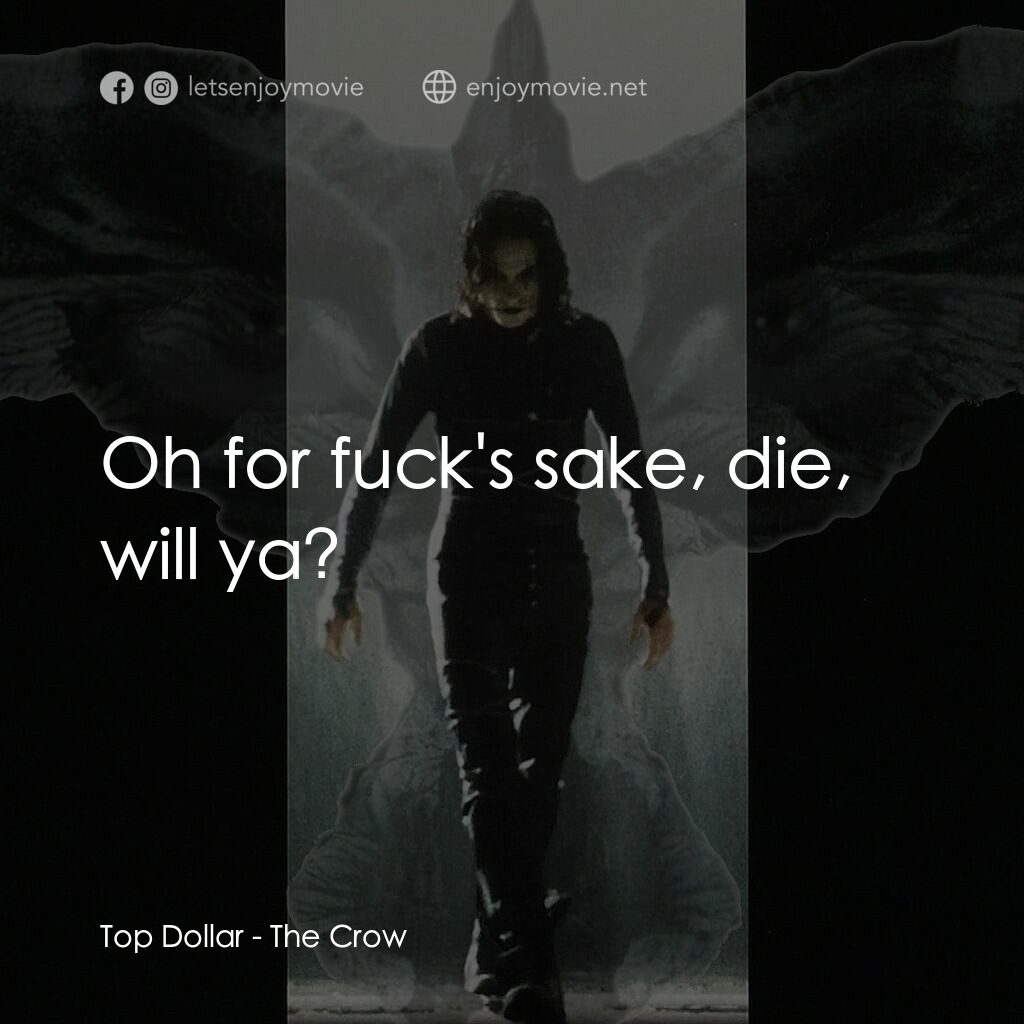 龍族戰神電影對白：Top Dollar:  Oh for fuck's sake, die, will ya?