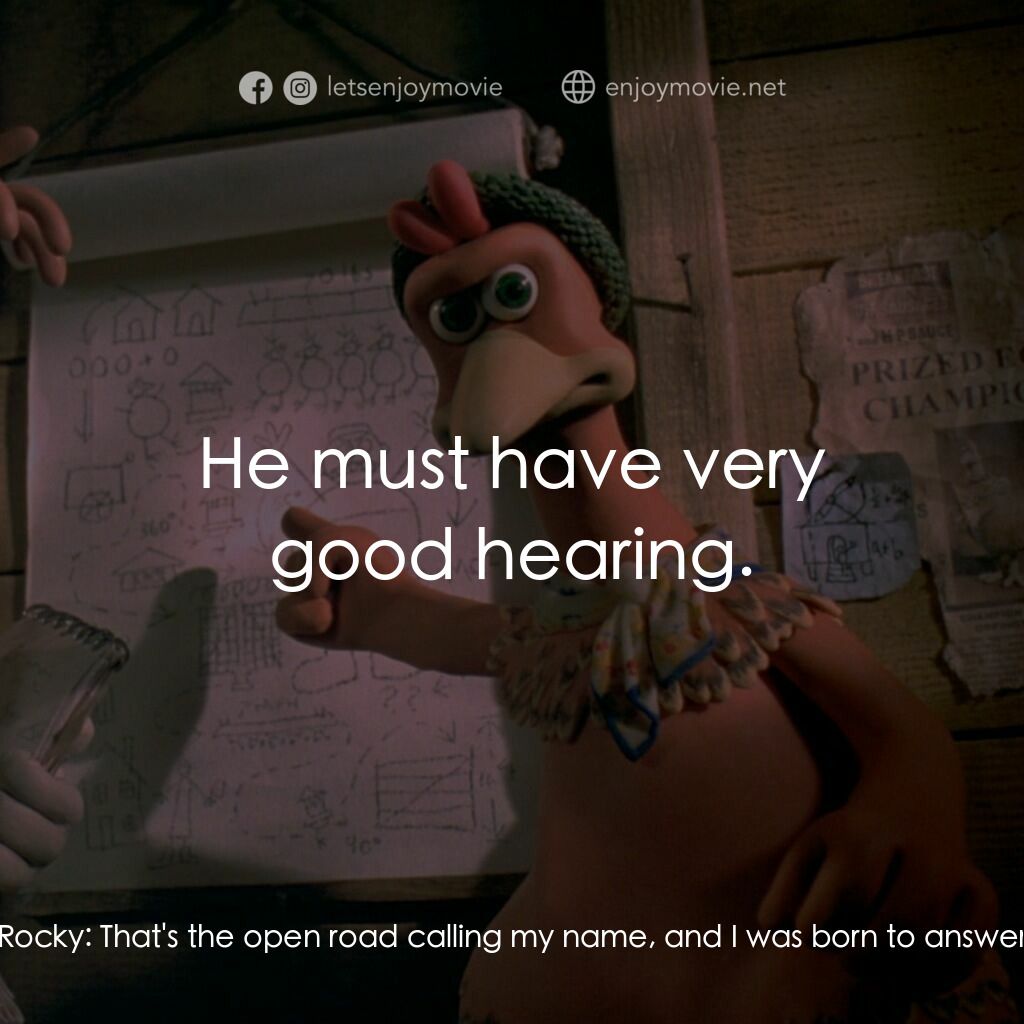 落跑雞!電影對白：Rocky:  Listen. Shh. You hear that? Rocky:  That's the open road calling my name,