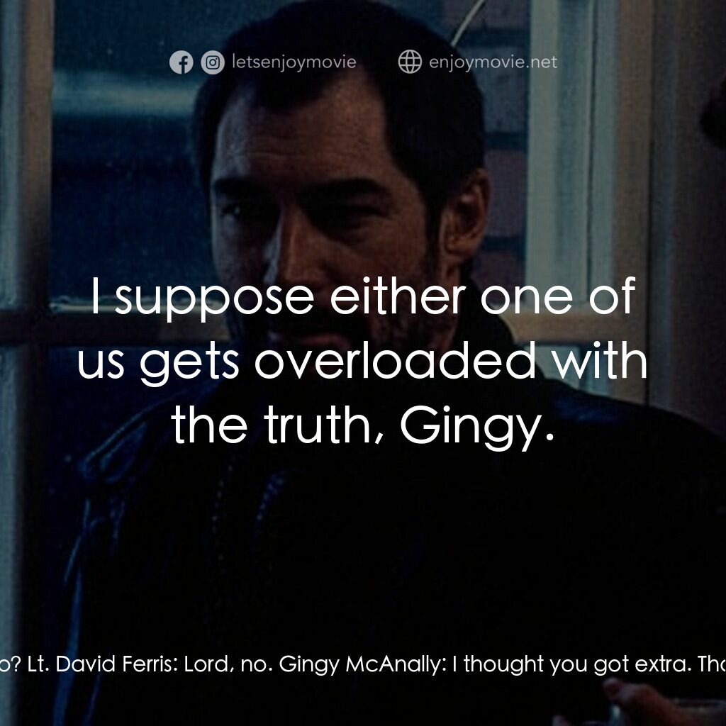 《The Informant》經典台詞：Gingy McAnally:  Do you get extra if you shoot a P ...