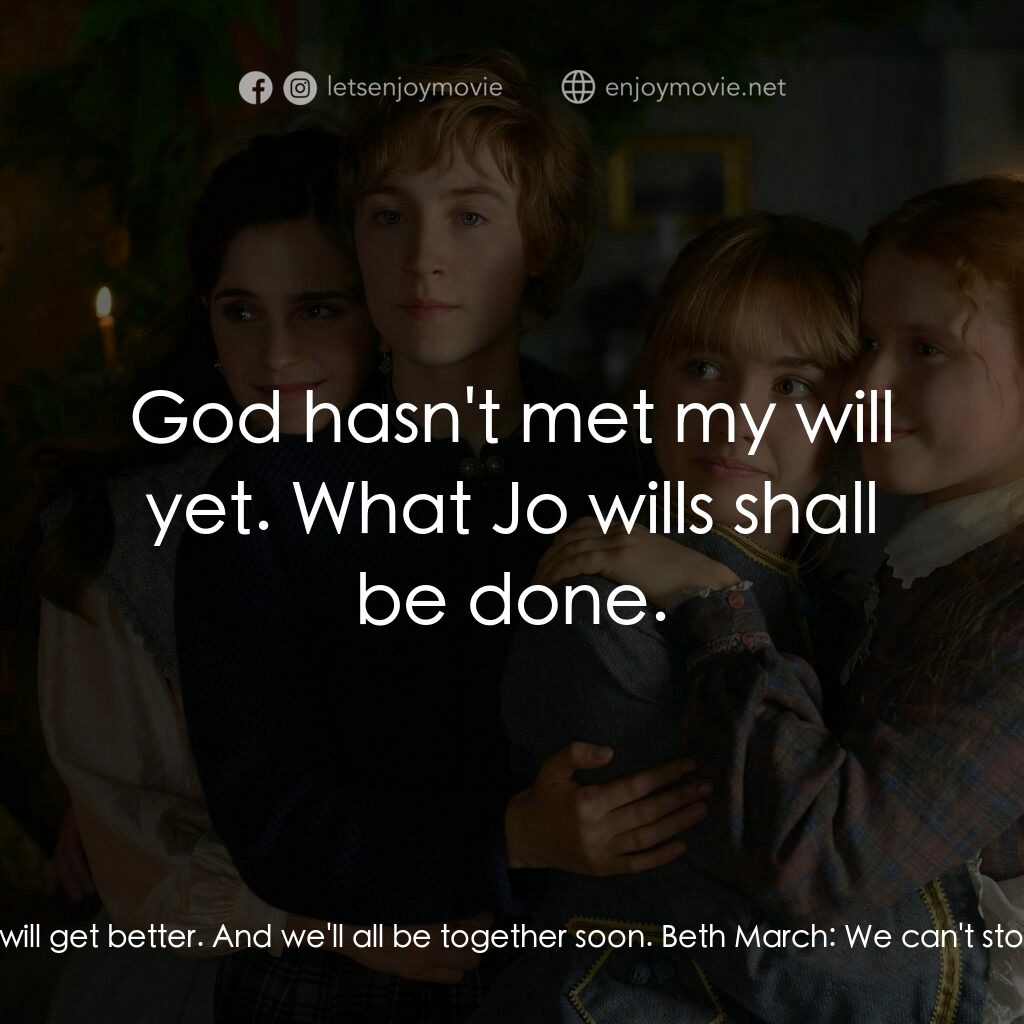 小婦人電影對白：Jo March:  You will get better. Father will get better. And we'll all be together