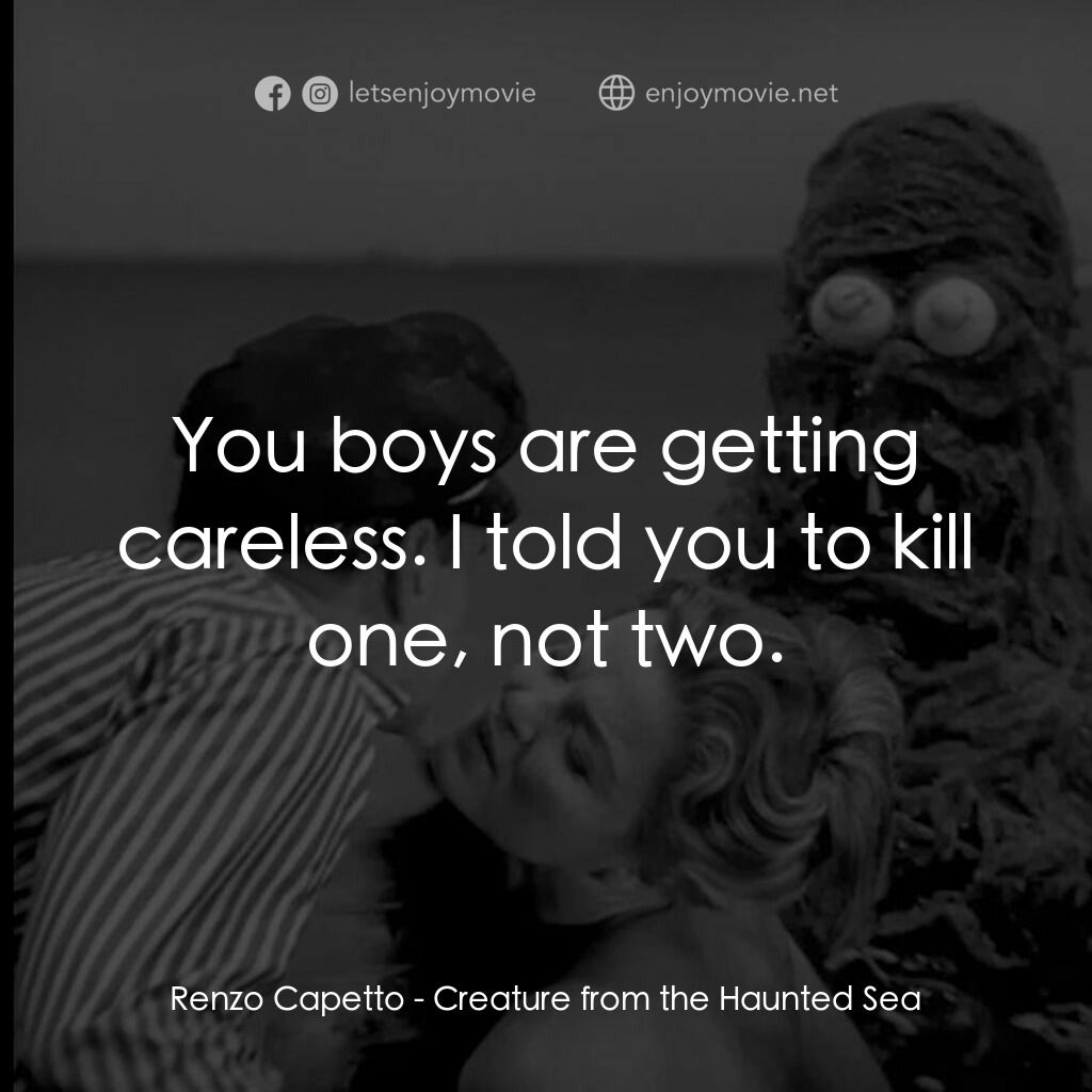 鬼海怪物電影對白：Renzo Capetto:  You boys are getting careless. I told you to kill one, not two.
