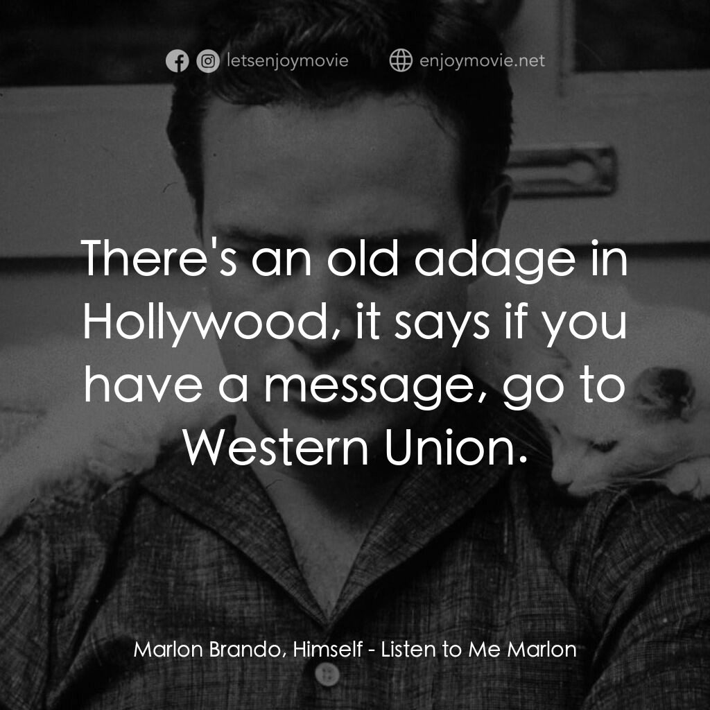 馬龍白蘭度私密告白電影對白：Marlon Brando, Himself:  There's an old adage in Hollywood, it says if you have a