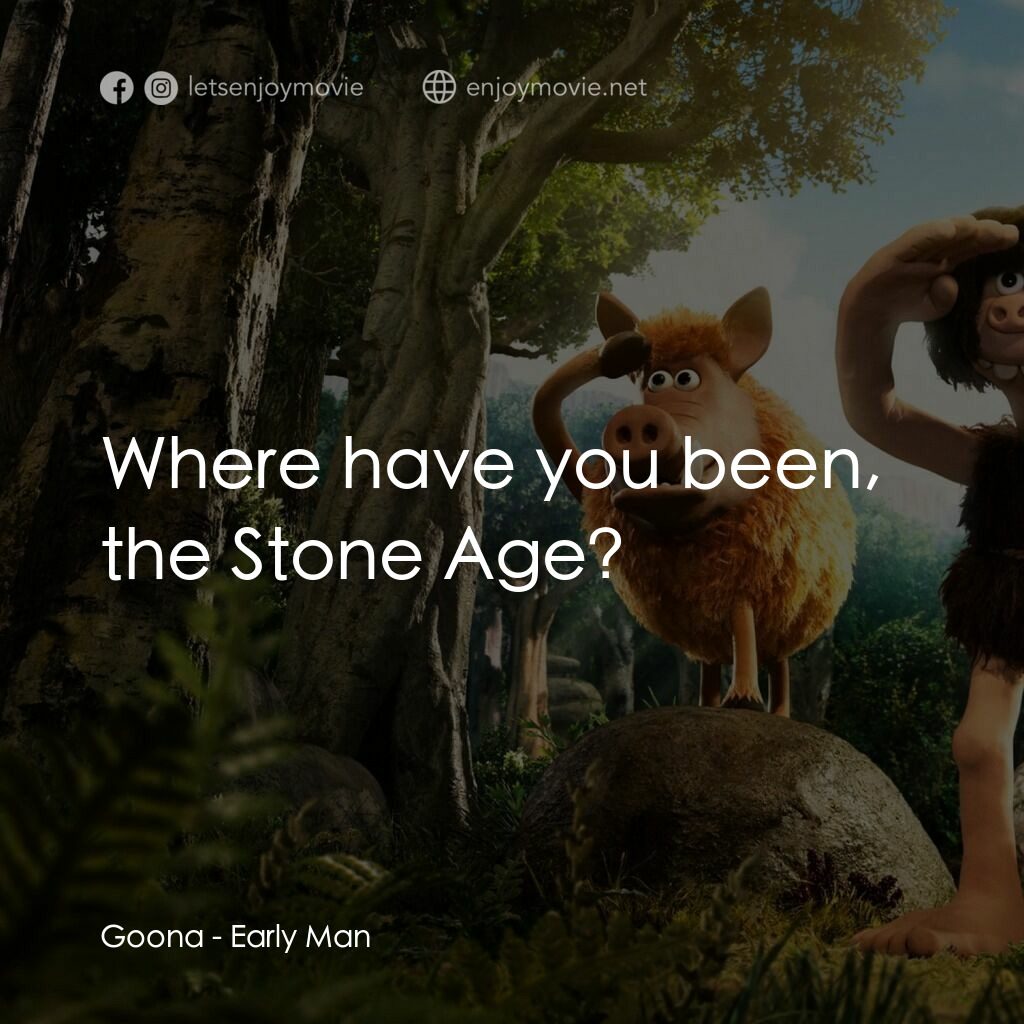 超級無敵世界波電影對白：Goona:  Where have you been, the Stone Age?