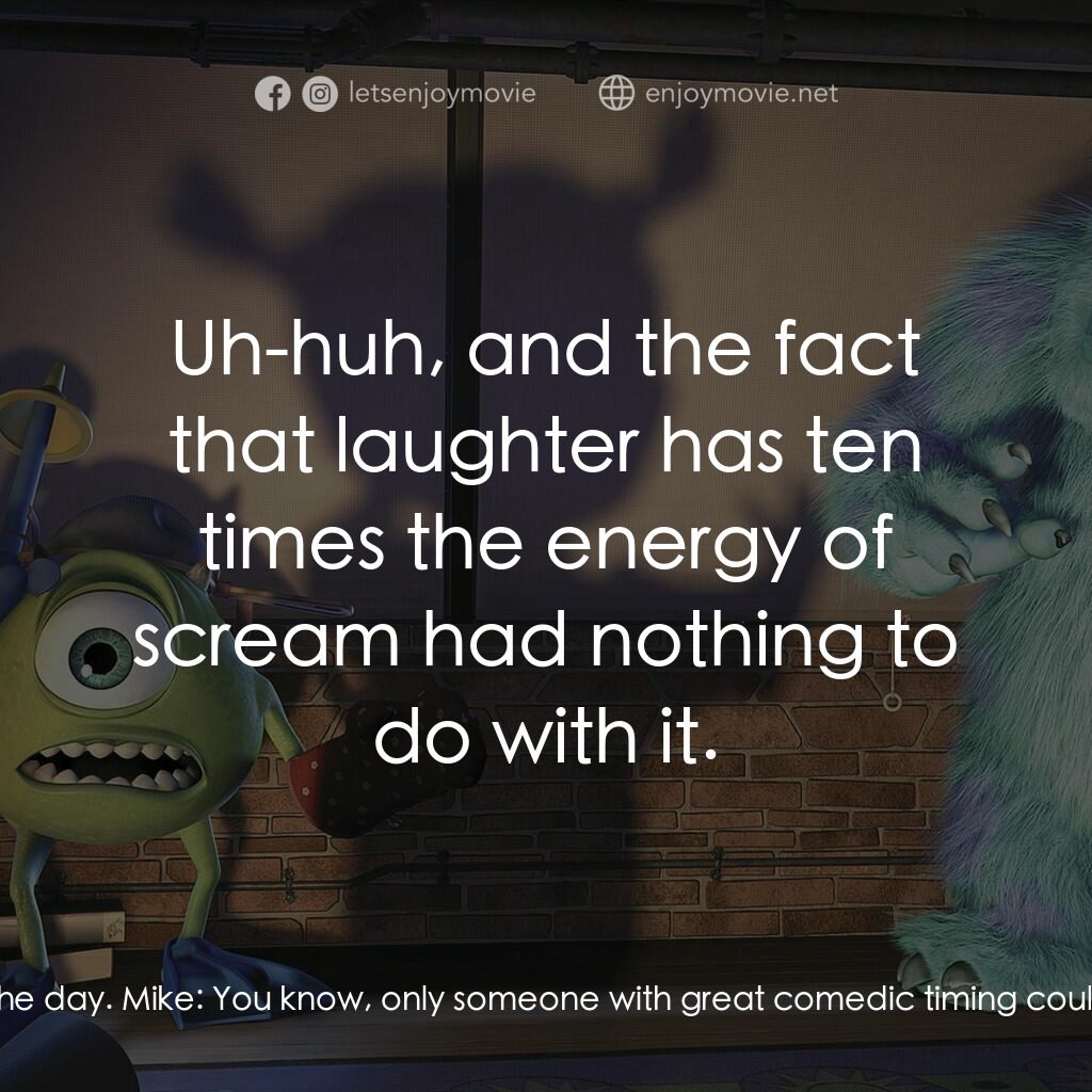 怪獸公司電影對白：Sulley:  Nice job, Mikey. You filled your quota on the first kid of the day. Mike