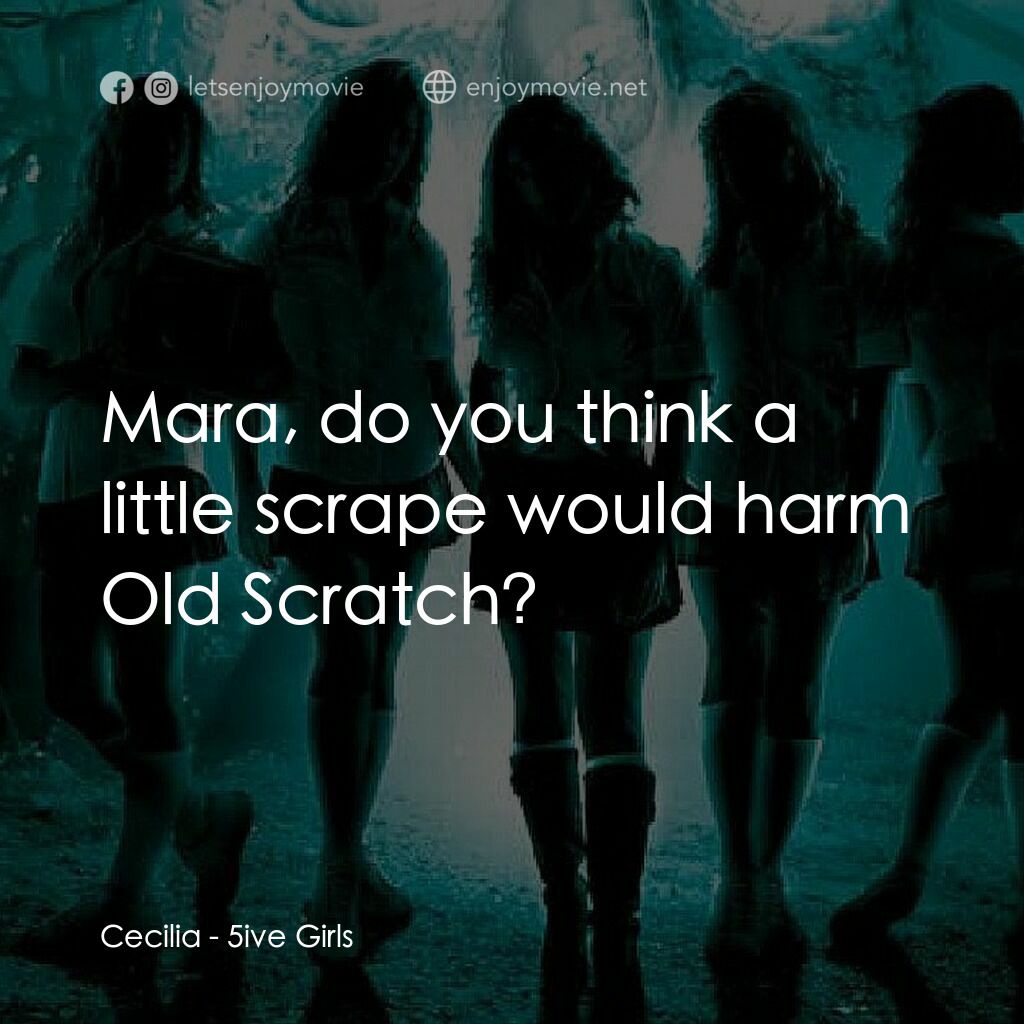叛逆女巫電影對白：Cecilia:  Mara, do you think a little scrape would harm Old Scratch?