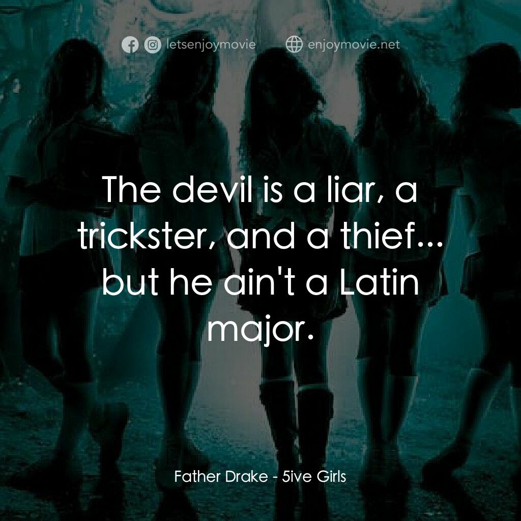 叛逆女巫電影對白：Father Drake:  The devil is a liar, a trickster, and a thief... but he ain't a La