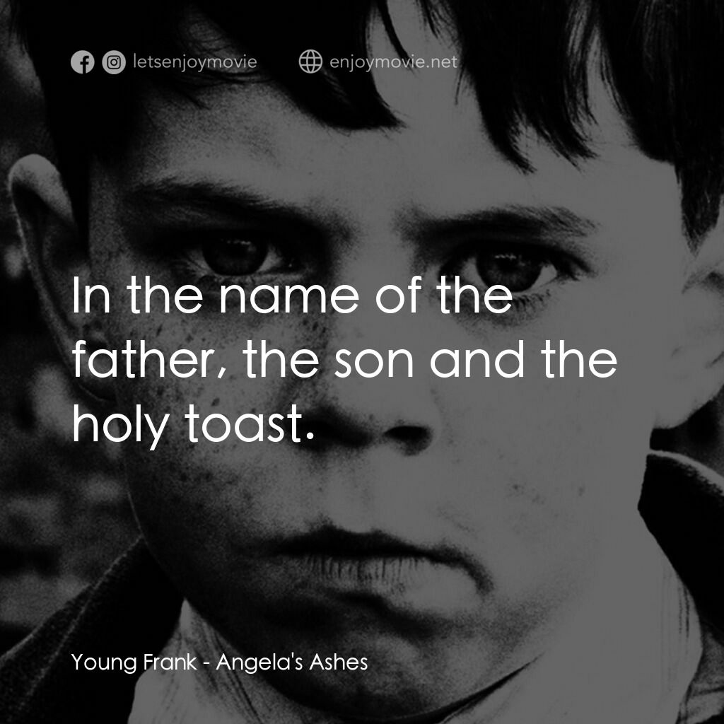 天使的孩子電影對白：Young Frank:  In the name of the father, the son and the holy toast.