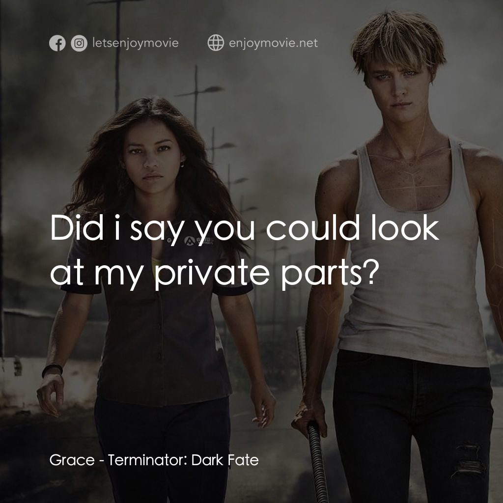未來戰士：黑暗命運電影對白：Grace: Did i say you could look at my private parts?