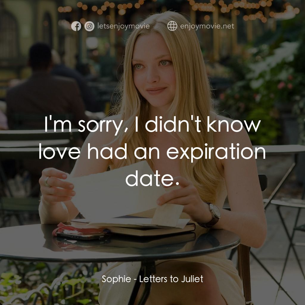 茱麗葉愛情信箱電影對白：Sophie: I'm sorry, I didn't know love had an expiration date.
