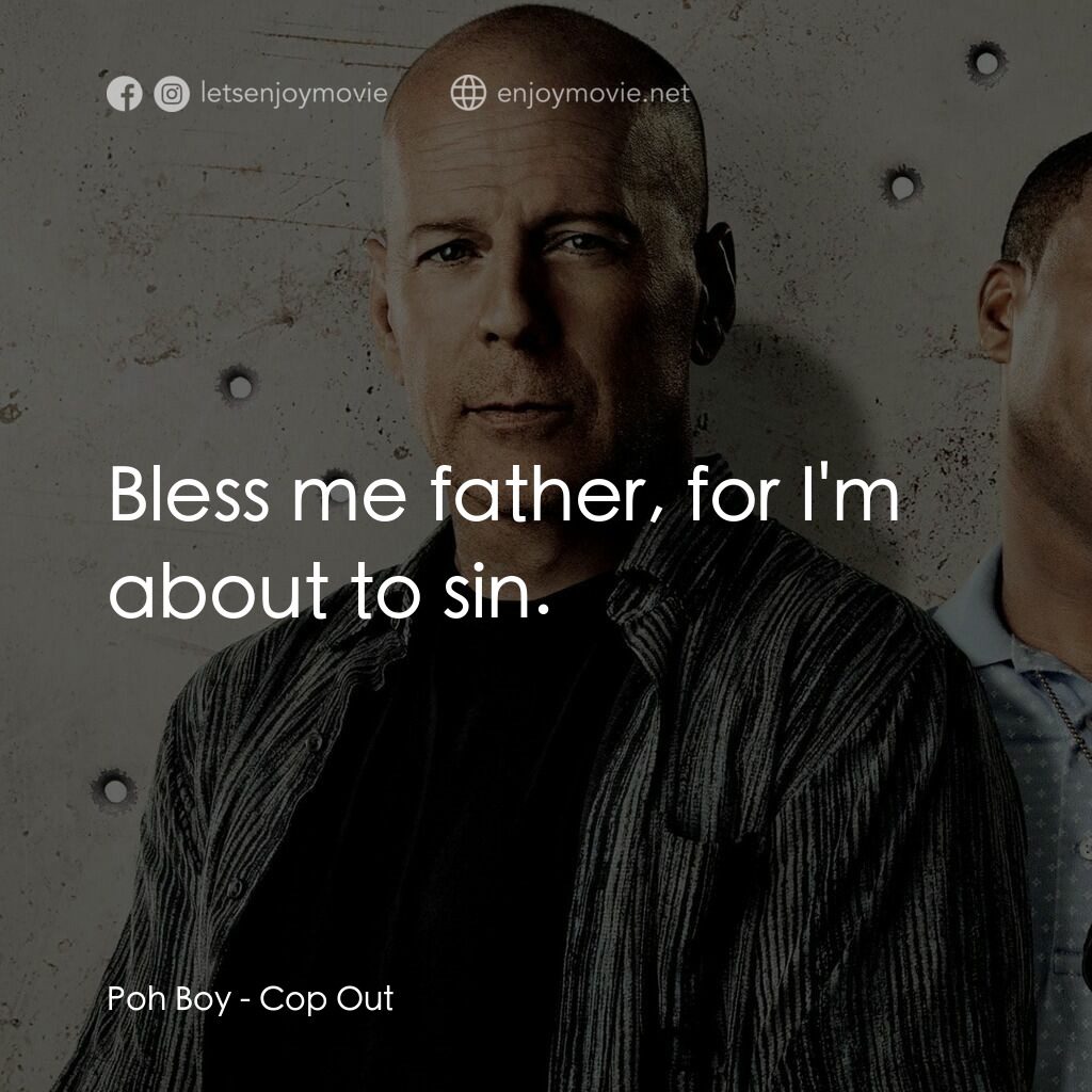 警界雙殺電影對白：Poh Boy:  Bless me father, for I'm about to sin. 