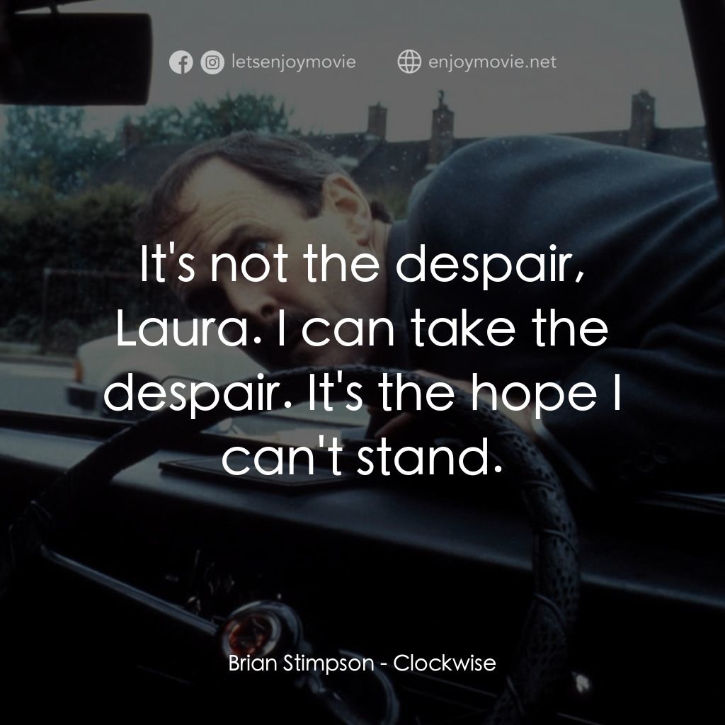 Clockwise經典對白：Brian Stimpson: It's not the despair, Laura. I can take the despair. It's the hope I can'