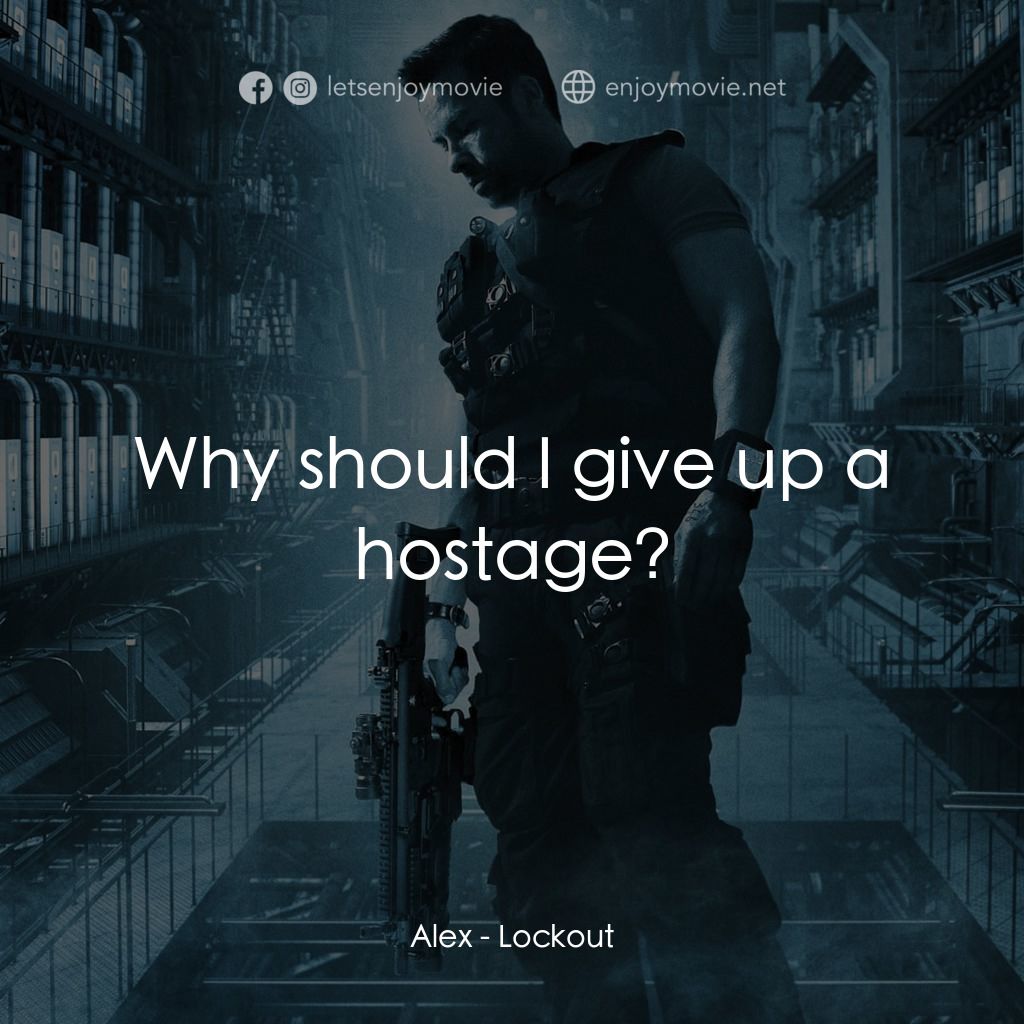 拯救太空1號電影對白：Alex: Why should I give up a hostage?