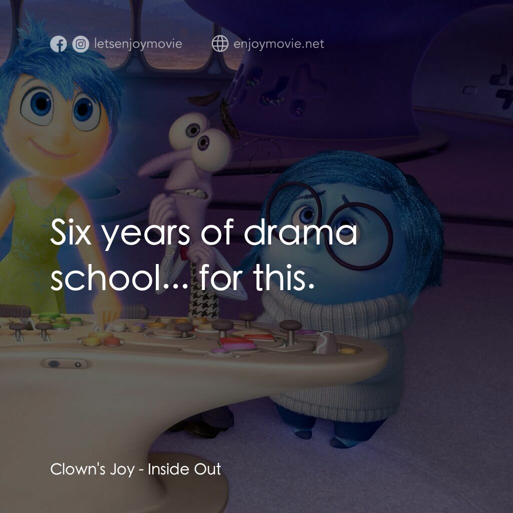 玩轉腦朋友電影對白：Clown's Joy:  Six years of drama school... for this.