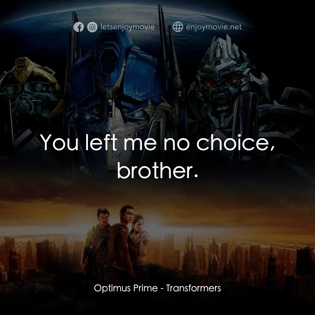 變形金剛電影對白：Optimus Prime: You left me no choice, brother.
