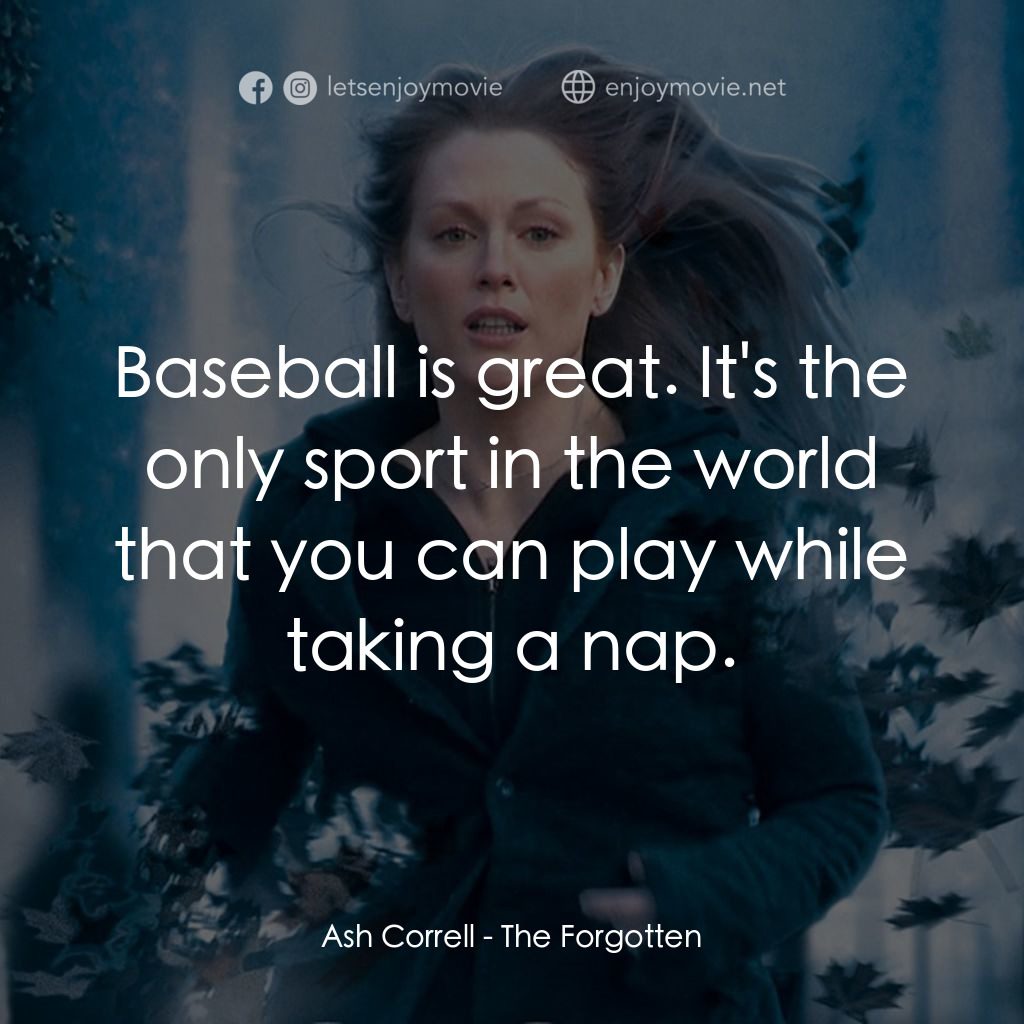 靈異拼圖電影對白：Ash Correll: Baseball is great. It's the only sport in the world that you can pla
