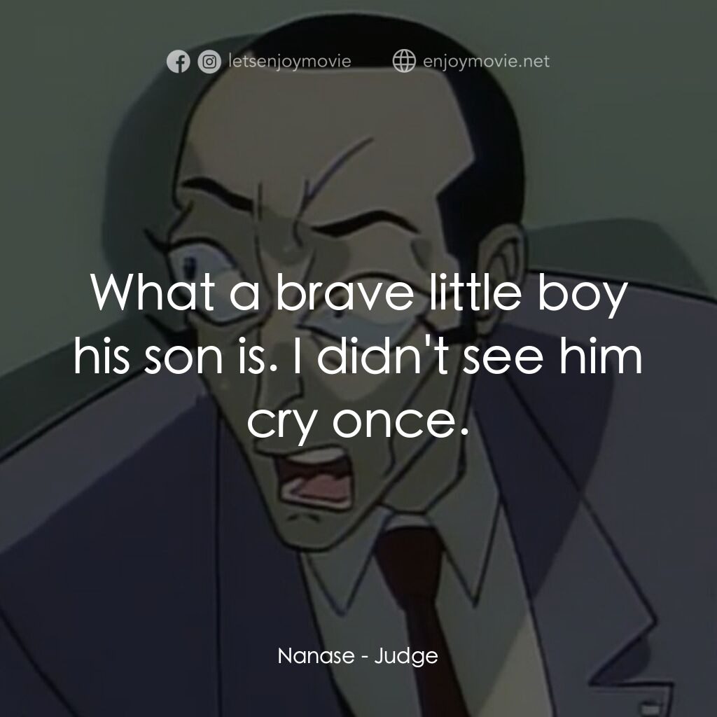 闇の司法官ジャッジ電影對白：Nanase:  What a brave little boy his son is. I didn't see him cry once.