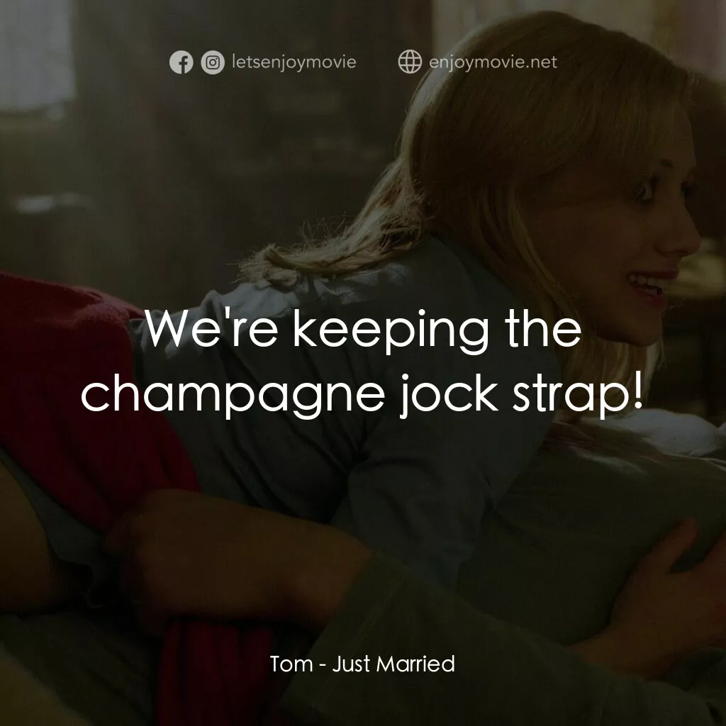 玩串婚後事電影對白：Tom:  We're keeping the champagne jock strap!