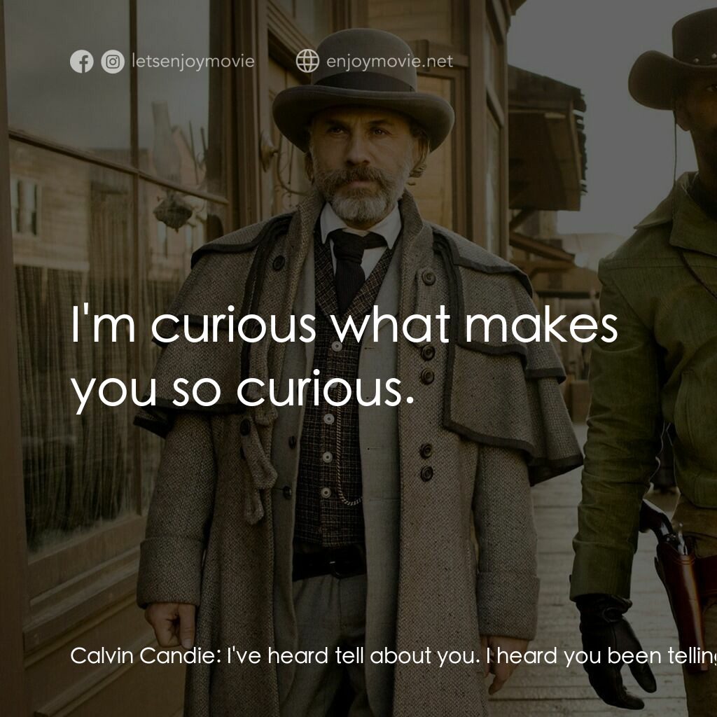 黑殺令電影對白：Calvin Candie:  I've heard tell about you. I heard you been telling everybody the