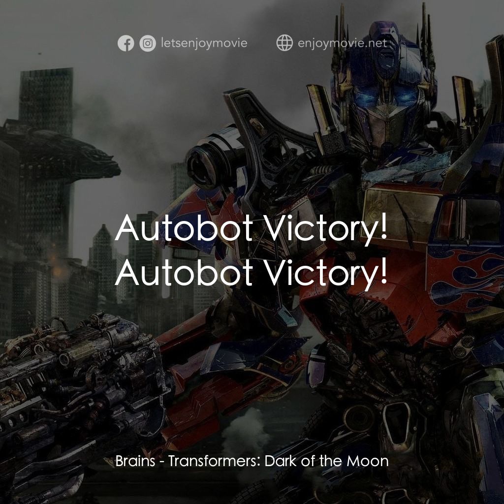變形金剛: 黑月降臨電影對白：Brains: Autobot Victory! Autobot Victory!