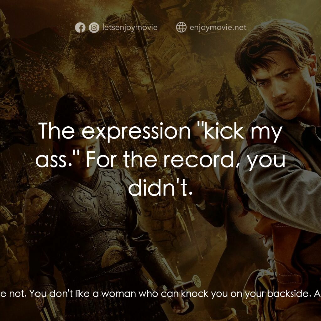 盜墓迷城3電影對白：Alex O'Connell:  Besides... you're not my type. Lin:  Of course not. You don't li