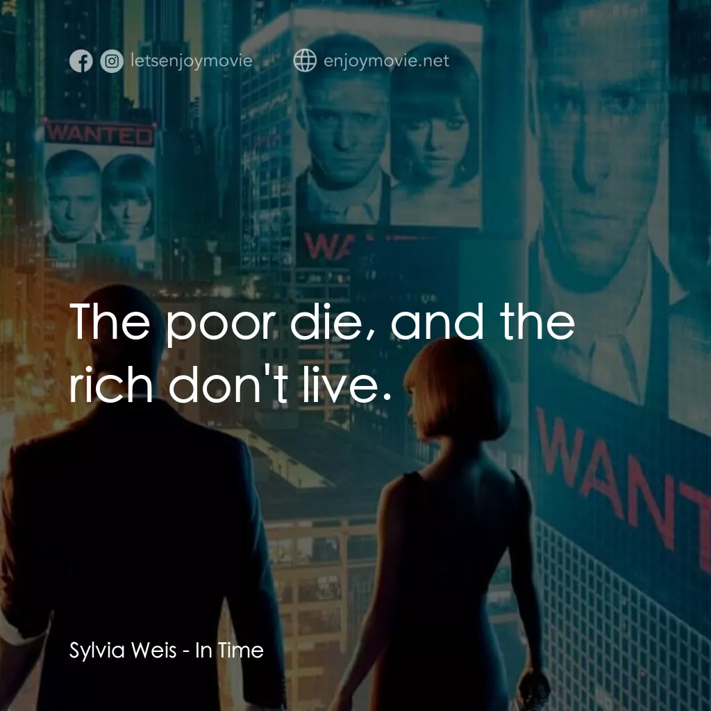 鐘點戰電影對白：Sylvia Weis:  The poor die, and the rich don't live.