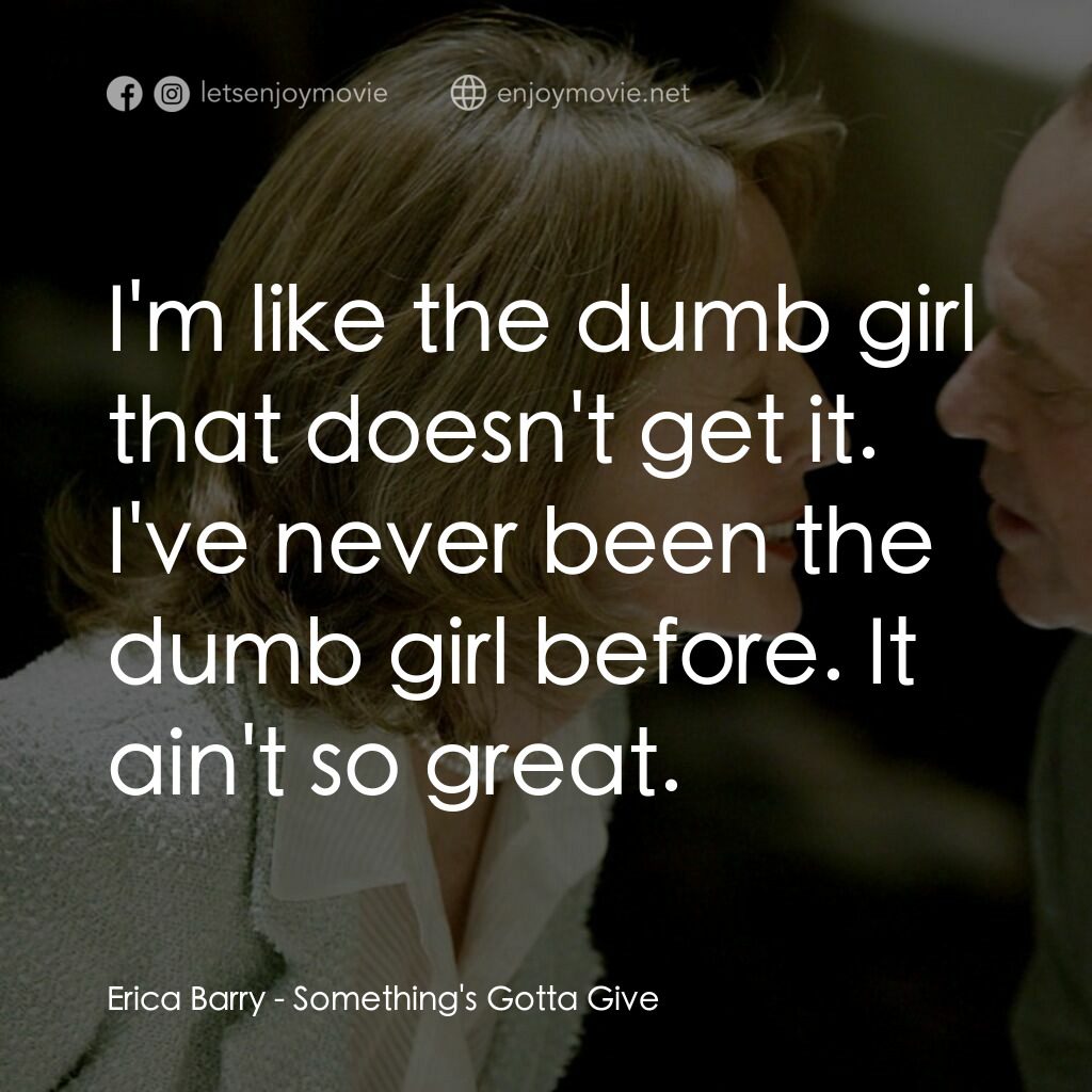 愛你在心眼難開電影對白：Erica Barry:  I'm like the dumb girl that doesn't get it. I've never been the dum