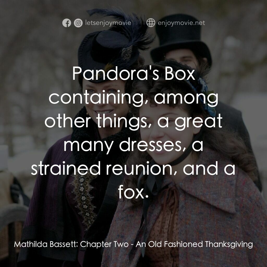 一個老式的感恩節電影對白：Mathilda Bassett:  Chapter Two:  Pandora's Box containing, among other things, a 