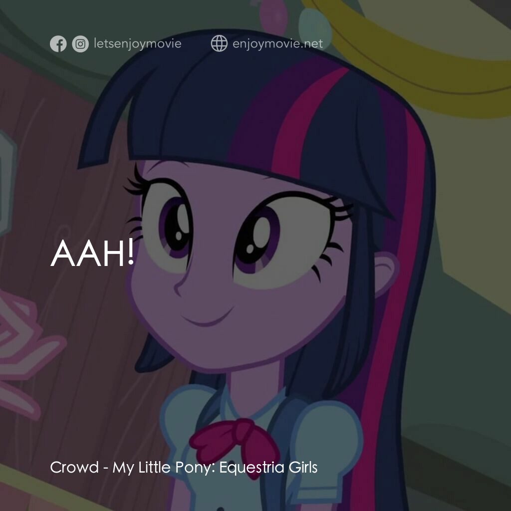 小馬寶莉：小馬國女孩電影對白：Crowd:  AAH!