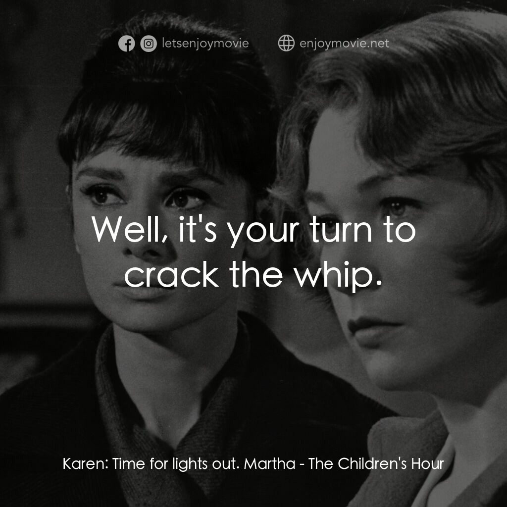 雙姝怨電影對白：Karen:  Time for lights out. Martha:  Well, it's your turn to crack the whip.