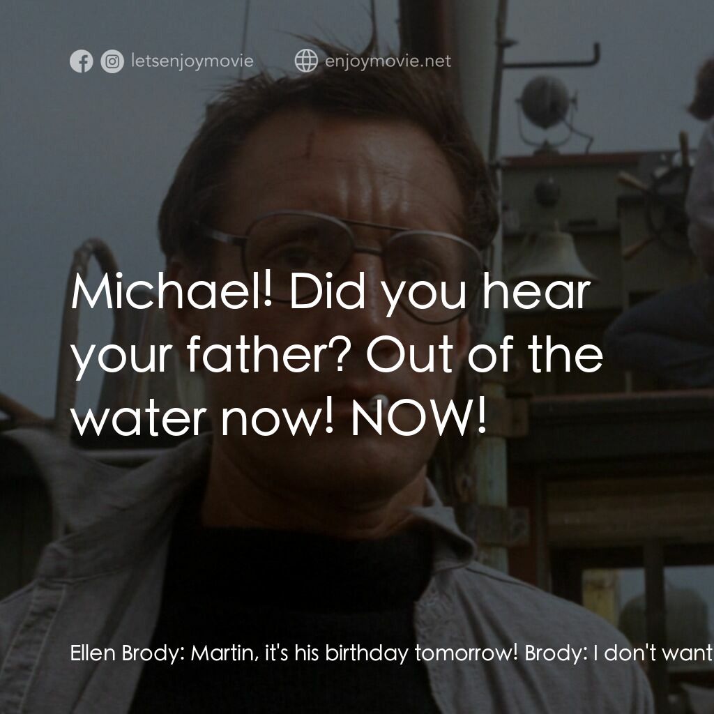 大白鯊電影對白：Ellen Brody:  Martin, it's his birthday tomorrow! Brody:  I don't want him on the