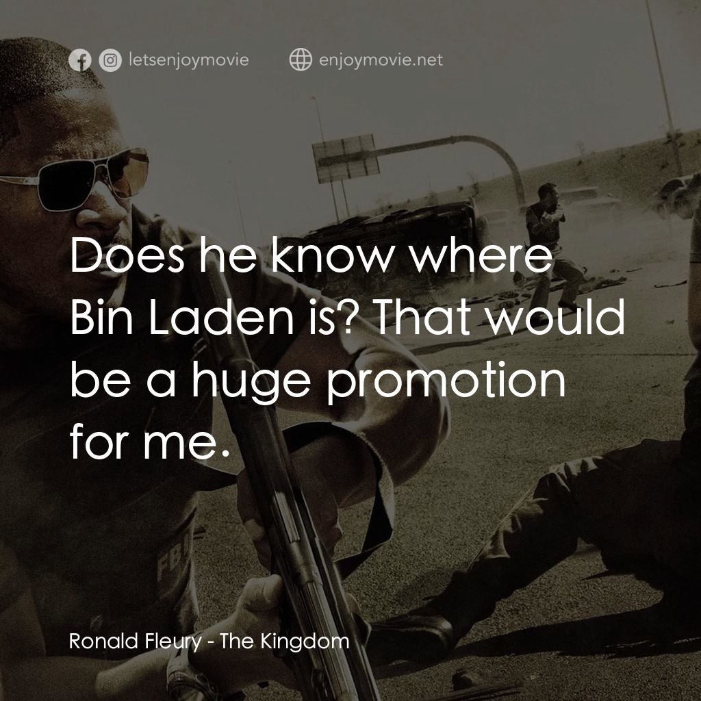 反恐戰場經典對白：Ronald Fleury: Does he know where Bin Laden is? That would be a huge promotion for me.