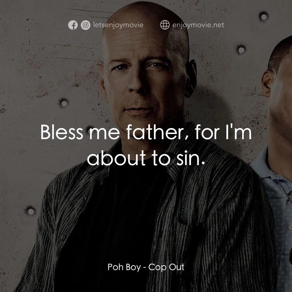 警界雙殺電影對白：Poh Boy: Bless me father, for I'm about to sin.