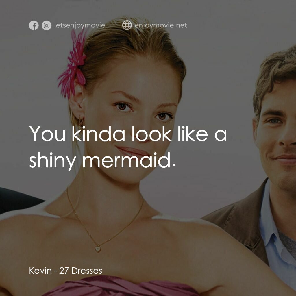 27 宜嫁電影對白：Kevin:  You kinda look like a shiny mermaid.