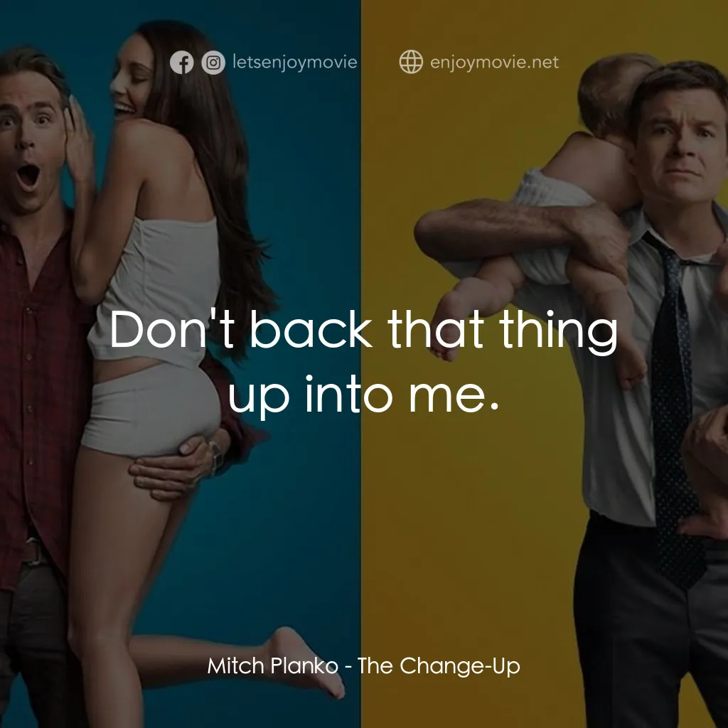死黨兜亂檔電影對白：Mitch Planko: Don't back that thing up into me.