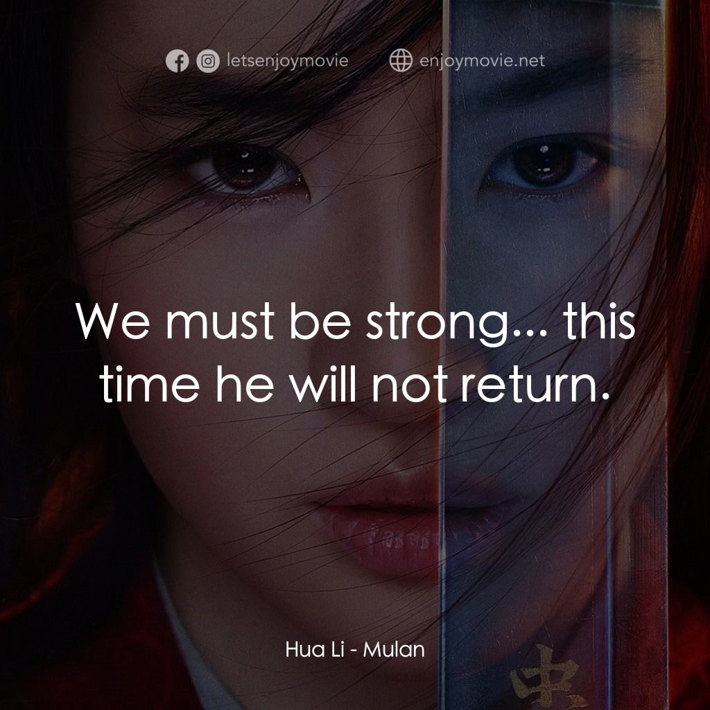 花木蘭電影對白：Hua Li: We must be strong... this time he will not return.