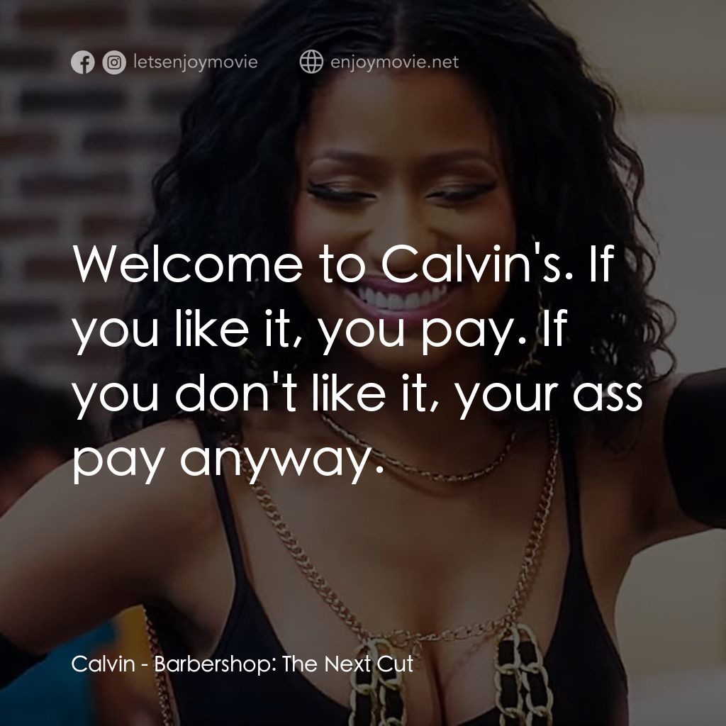 哈啦大髮師3電影對白：Calvin: Welcome to Calvin's. If you like it, you pay. If you don't like it, your 