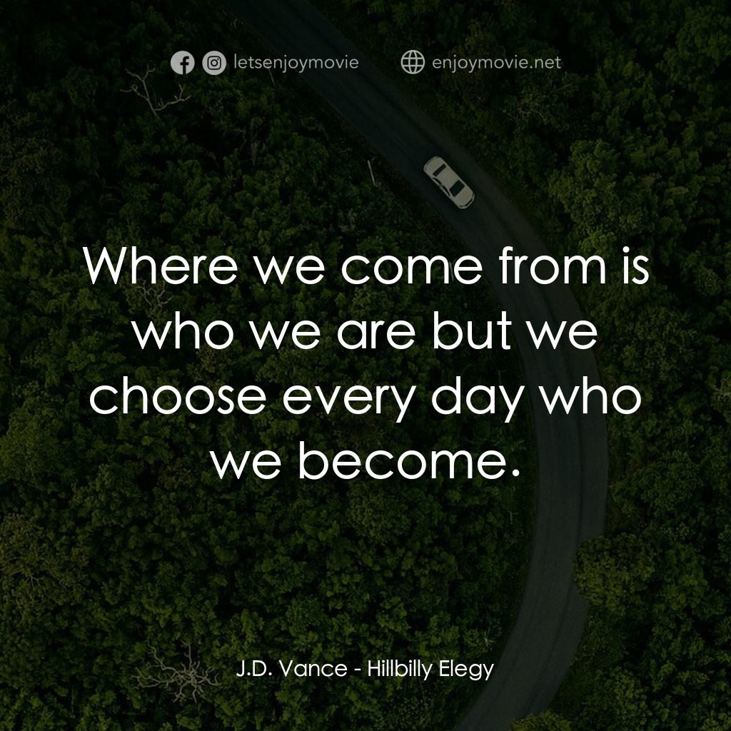 絕望者之歌電影對白：J.D. Vance: Where we come from is who we are but we choose every day who we becom