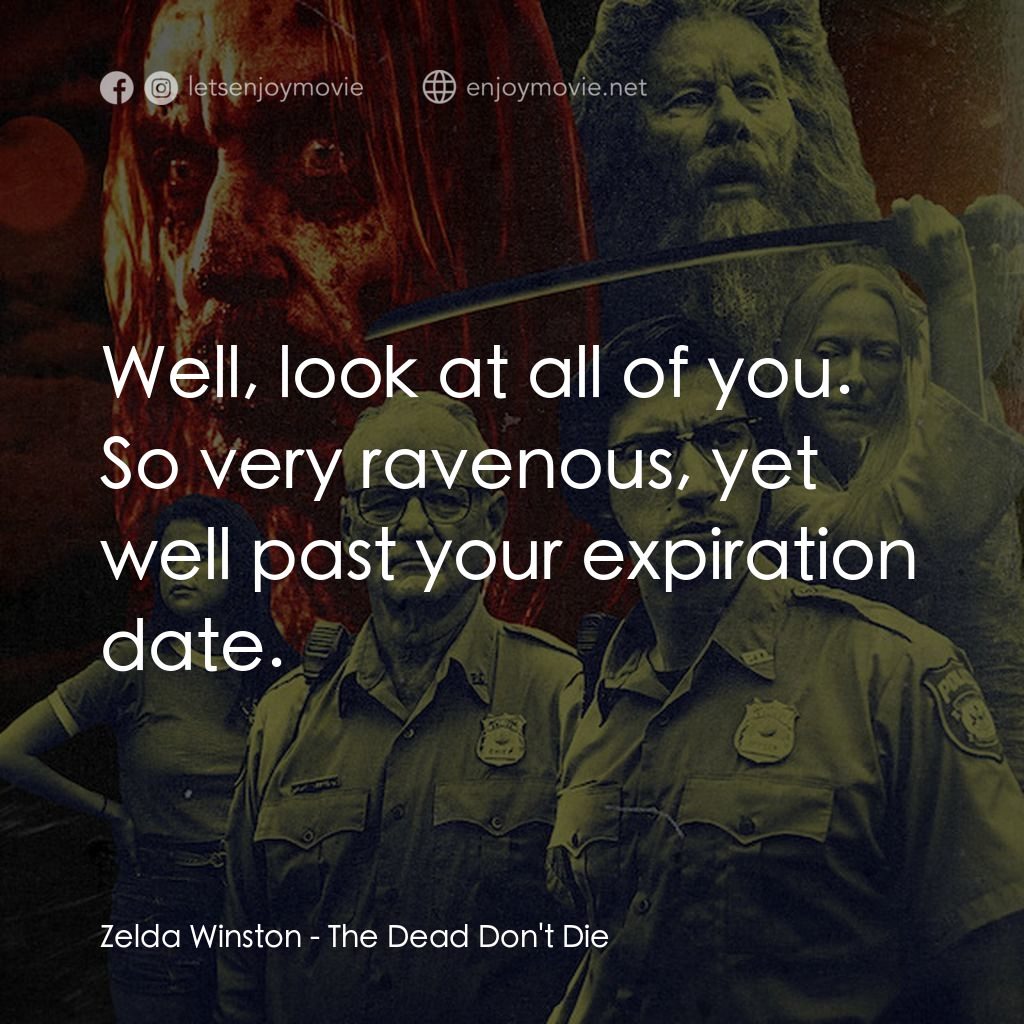 喪屍未逝電影對白：Zelda Winston: Well, look at all of you. So very ravenous, yet well past your exp
