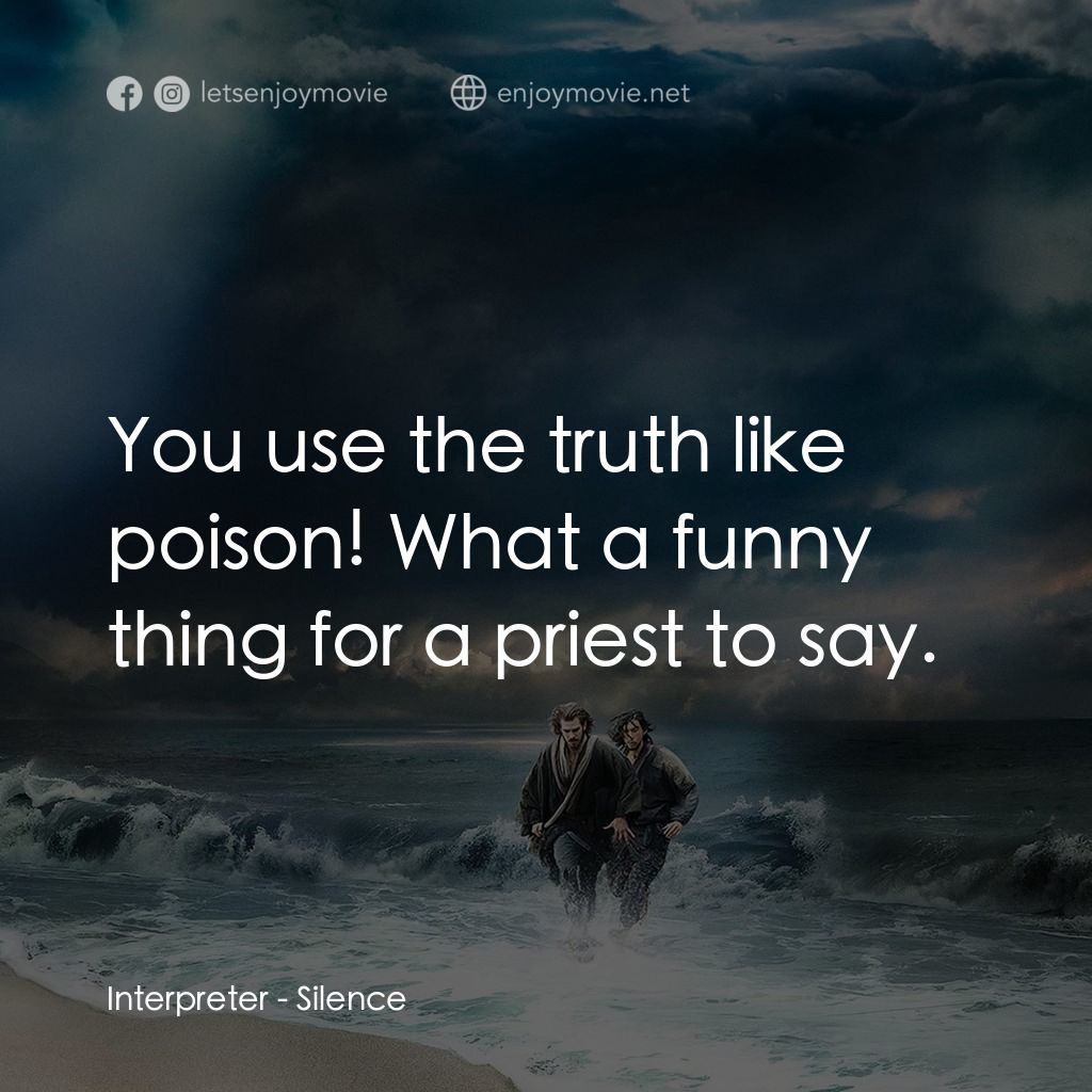 沉默電影對白：Interpreter: You use the truth like poison! What a funny thing for a priest to sa